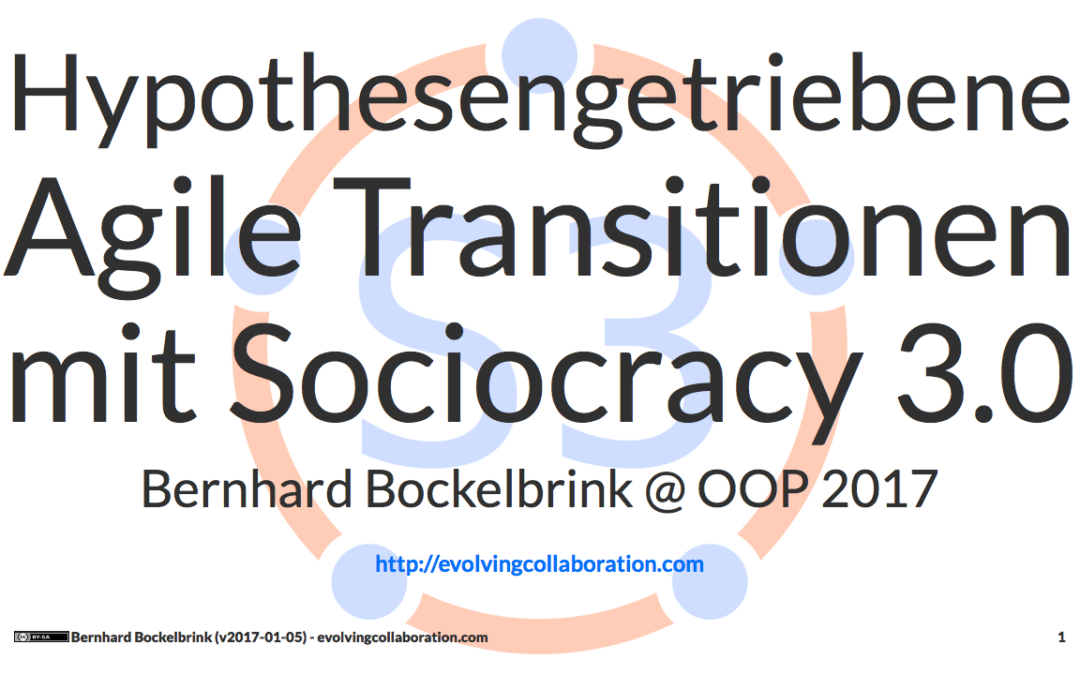 Hypothesengetriebene Agile Transitionen mit Sociocracy 3.0 auf der OOP-2017